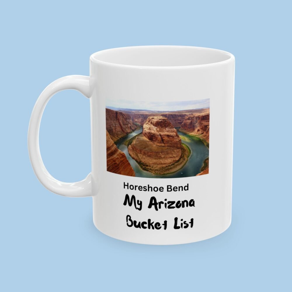 Horse Shoe Bend My Arizona Bucket List Ceramic Mug
