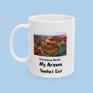 Horse Shoe Bend My Arizona Bucket List Ceramic Mug