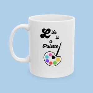 Life is a Palette Ceramic Mug, gifts for artist, gift for her, gift for him