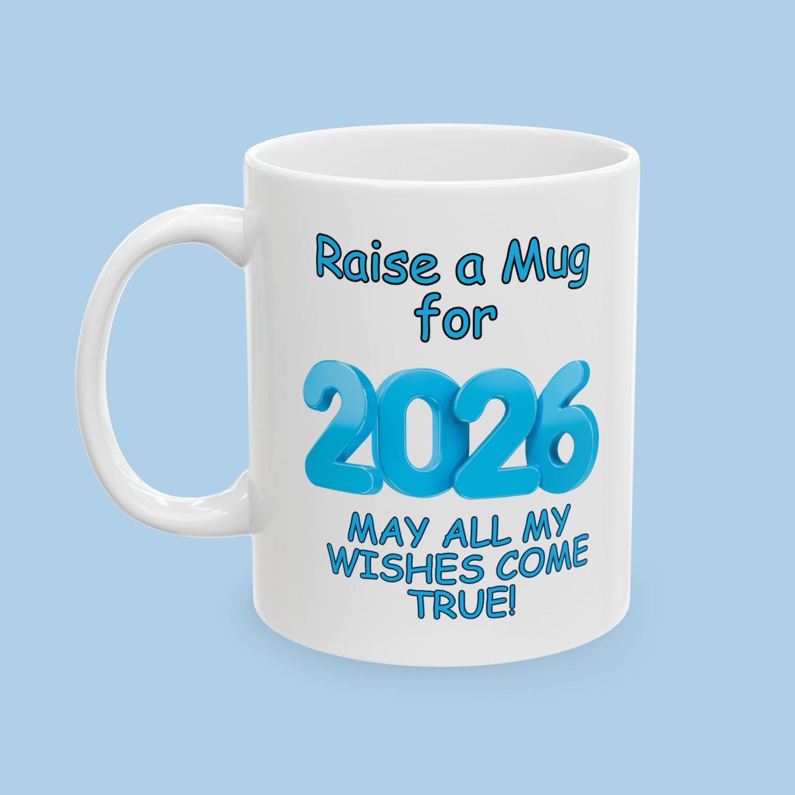 Raise a Mug for 2026 May All My Wishes Come True Ceramic Mug