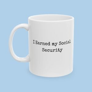 I Earned My Social Security Ceramic Mug, gifts for her, gifts for him