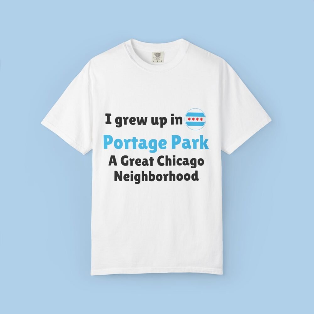 Personalized I Grew Up In Portage Park A great Chicago Neighborhood Unisex Garment-Dyed T-shirt
