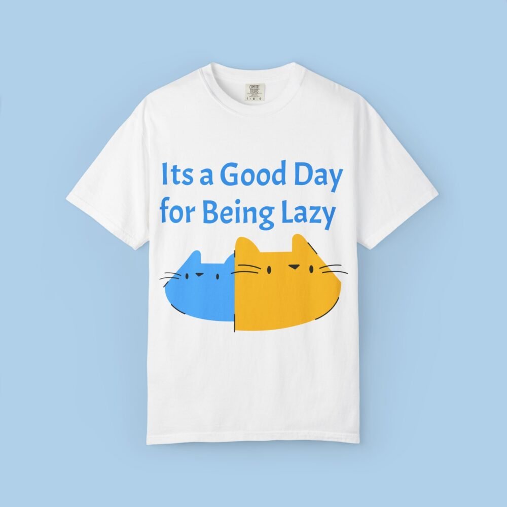 Its a Good Day For being Lazy Unisex Garment-Dyed T-shirt